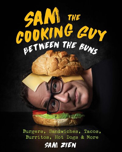 Sam the Cooking Guy: Between the Buns: Burgers, Sandwiches, Tacos, Burritos, Hot Dogs & More - Epub + Converted Pdf